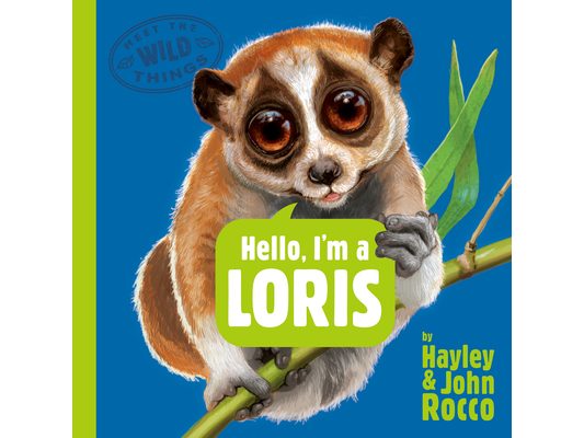 Hello, I'm a Loris (Meet the Wild Things, Book 6)