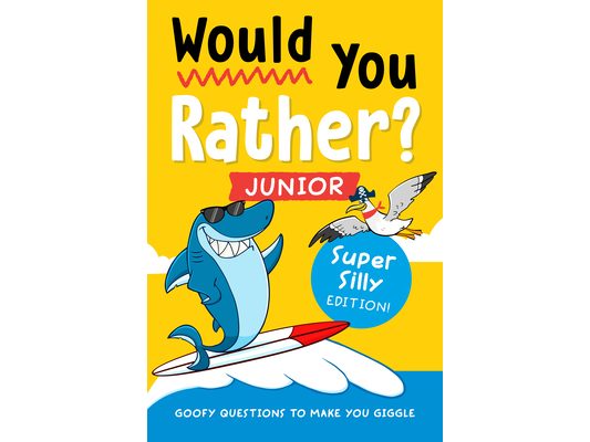 Would You Rather? Junior: Super Silly Edition!: Goofy Questions to Make You Giggle