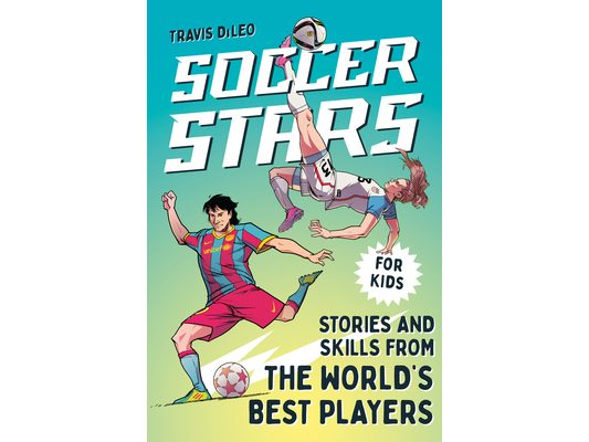 Soccer Stars: Stories and Skills from the World's Best Players