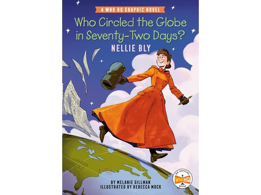 Who Circled the Globe in Seventy-Two Days? Nellie Bly: A Who HQ Graphic Novel