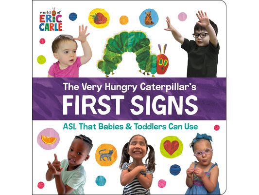 The Very Hungry Caterpillar's First Signs: ASL That Babies & Toddlers Can Use