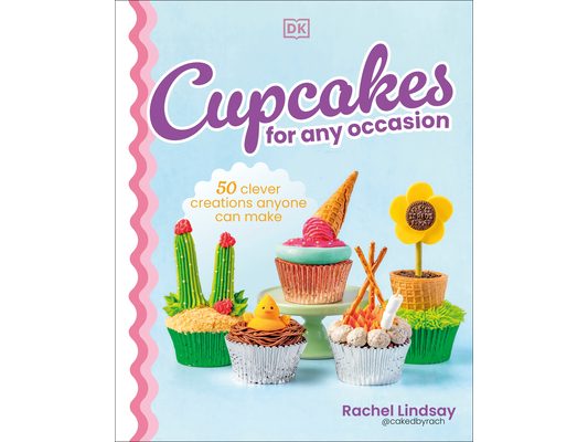 Cupcakes for Any Occasion: 50 Clever Creations Anyone Can Make