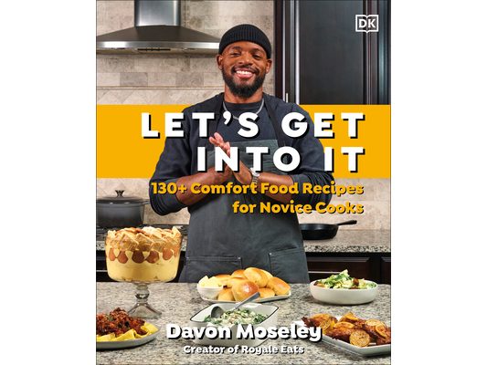 Let's Get Into It: 130+ Comfort Food Recipes for Novice Cooks