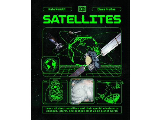 Satellites: Learn All about Satellites and Their Special Missions to Connect, Inform, and Protect All of Us on P