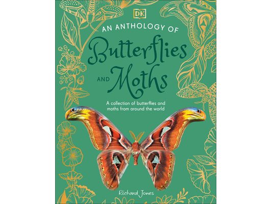 An Anthology of Butterflies and Moths: A Collection of Butterflies and Moths from Around the World