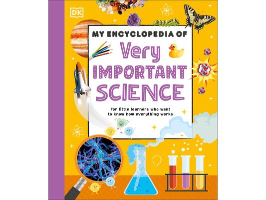My Encyclopedia of Very Important Science: For Little Learners Who Want to Know How Everything Works
