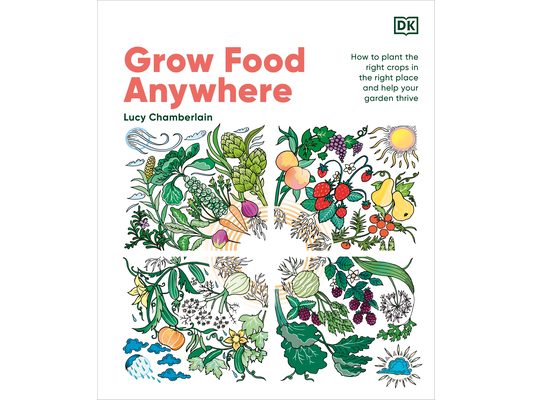 Grow Food Anywhere: How to Plant the Right Crops in the Right Places and Help Your Garden Thrive