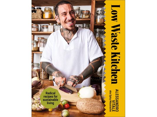 Low Waste Kitchen: Radical Recipes for Sustainable Living