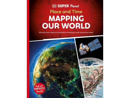 DK Super Planet Place and Time: Mapping Our World