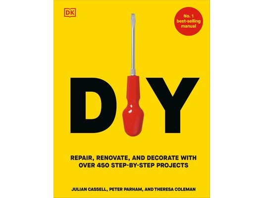 DIY: Repair, Renovate, and Decorate with Over 450 Step-By-Step Projects