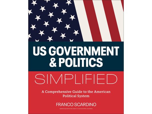 U.S. Government and Politics Simplified: A Comprehensive Guide to the American Political System