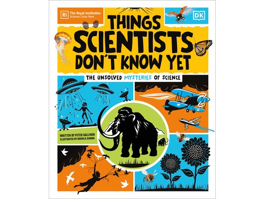 Things Scientists Don't Know Yet: The Unsolved Mysteries of Science