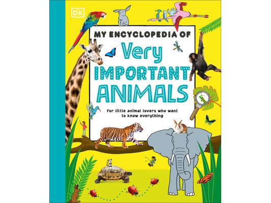 My Encyclopedia of Very Important Animals: For Little Animal Lovers Who Want to Know Everything