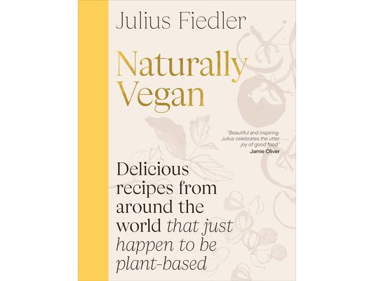 Naturally Vegan: Delicious Recipes from Around the World That Just Happen to Be Plant-Based