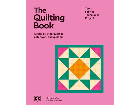 The Quilting Book: A Step-By-Step Guide to Patchwork and Quilting