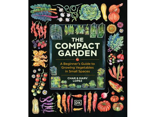 The Compact Garden: A Beginner's Guide to Growing Vegetables in Small Spaces