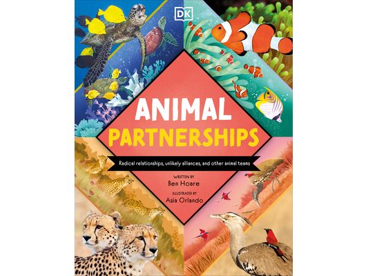 Animal Partnerships: Radical Relationships, Unlikely Alliances, and Other Animal Teams
