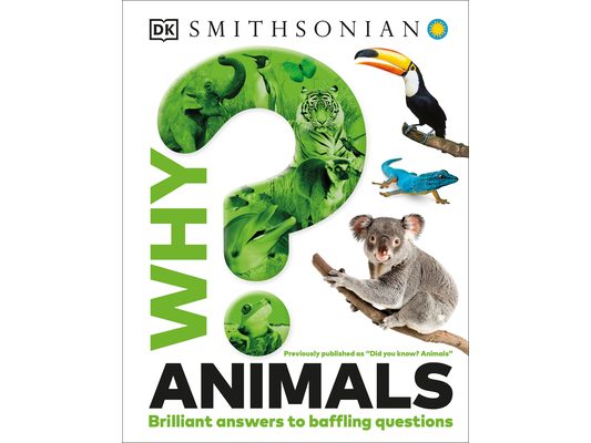 Why? Animals: Brilliant Answers to Baffling Questions