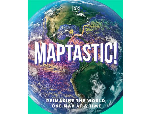 Maptastic!: Reimagine the World One Map at a Time