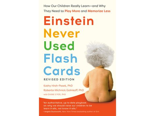 Einstein Never Used Flash Cards, Revised Edition: How Our Children Really Learn--And Why They Need to Play More and Memorize Less
