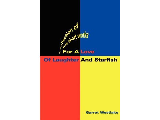 For a Love of Laughter and Starfish: A Collection of Five Short Works