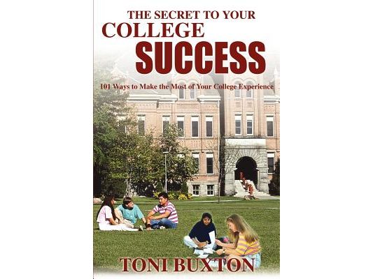 The Secret to Your College Success: 101 Ways to Make the Most of Your College Experience