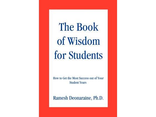 The Book of Wisdom for Students: How to Get the Most Success out of Your Student Years