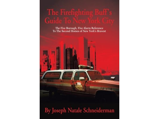 The Firefighting Buff's Guide to New York City: The Five Borough, Five Alarm Reference to the Second Homes of New York's Bravest