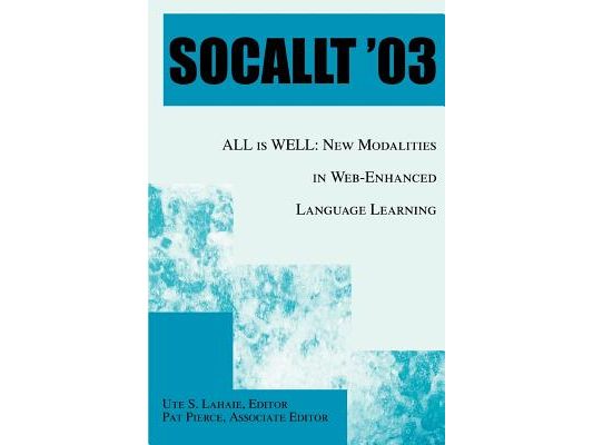 Socallt '03: ALL is WELL: New Modalities in Web-Enhanced Language Learning