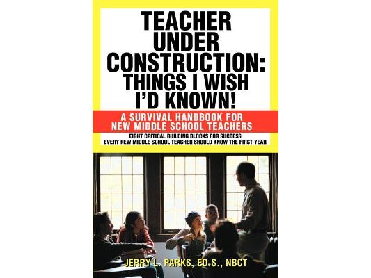 Teacher Under Construction: Things I Wish I'd Known!: A Survival Handbook for New Middle School Teachers