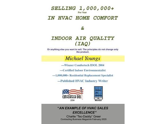 Selling 1,000,000+ Per Year in HVAC Home Comfort & Indoor Air Quality (IAQ): Or anything else you want to sell. The principles do not change only the