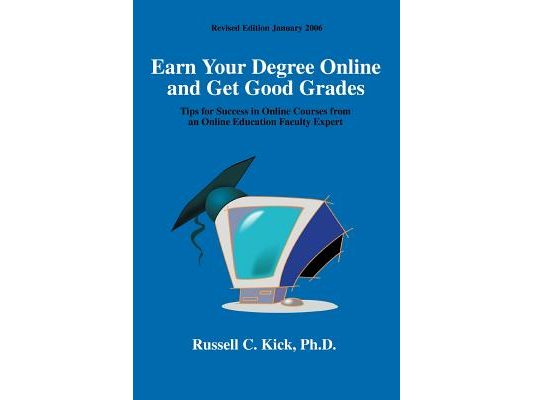 Earn Your Degree Online and Get Good Grades: Tips for Success in Online Courses from an Online Education Faculty Expert