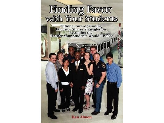 Finding Favor With Your Students: National Award-Winning Educator Shares Strategies on Becoming the Teacher Your Students Would Choose
