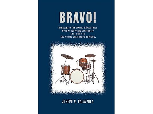 Bravo!: Strategies for Music Educators: Proven learning strategies that adds to the music educator's toolbox.