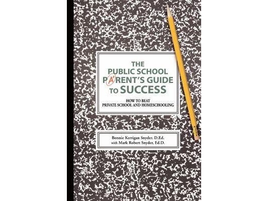 The Public School Parent's Guide to Success: How to Beat Private School and Homeschooling