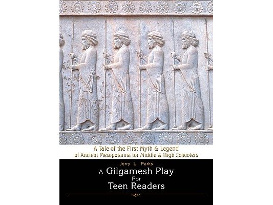 A Gilgamesh Play for Teen Readers: A Tale of the First Myth & Legend of Ancient Mesopotamia for Middle & High Schoolers