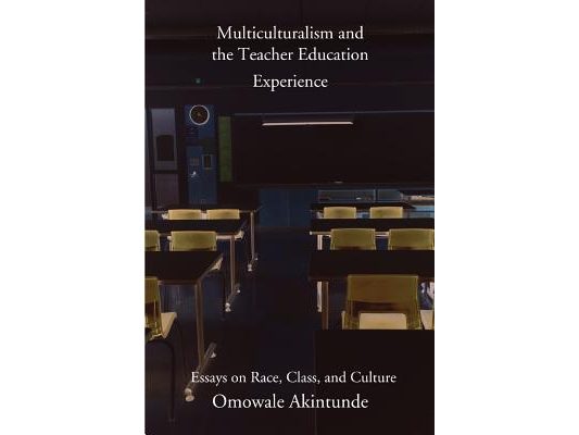 Multiculturalism and the Teacher Education Experience: Essays on Race, Class, and Culture
