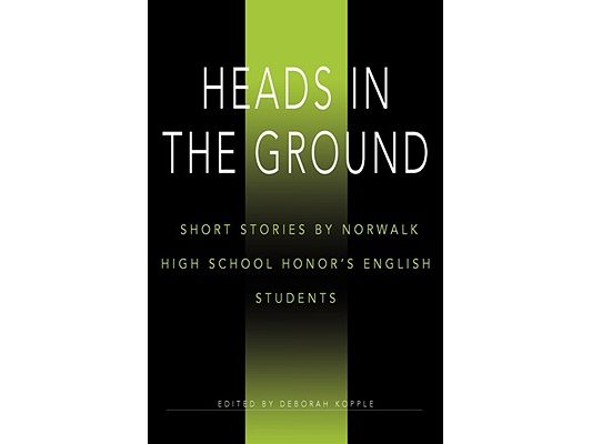 Heads in the Ground: Short Stories by Norwalk High School Honor's English Students