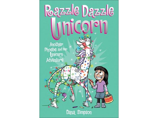 Phoebe and Her Unicorn 4: Razzle Dazzle Unicorn: Another Phoebe and Her Unicorn Adventure