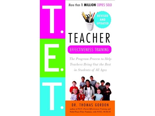 Teacher Effectiveness Training: The Program Proven to Help Teachers Bring Out the Best in Students of All Ages