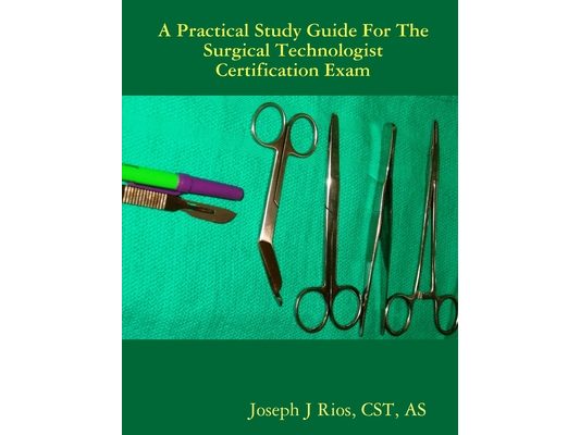 The Practical Study Guide For The Surgical Technologist Certification Exam