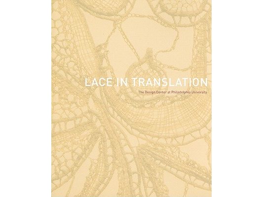 Lace in Translation: The Design Center at Philadelphia University [With CDROM]