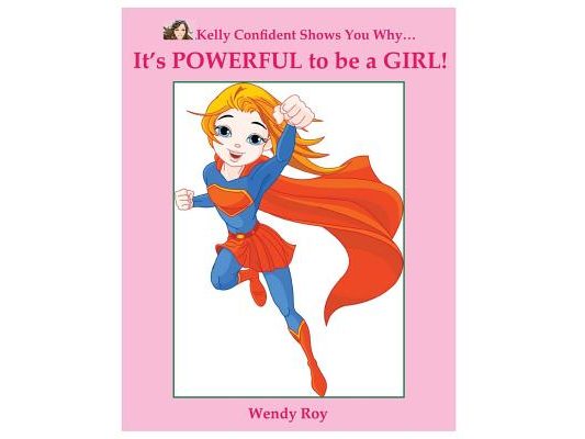 Kelly Confident Shows You Why... It's POWERFUL to be a GIRL!