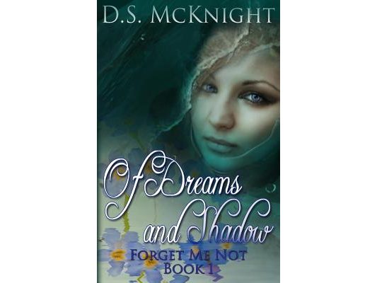 Of Dreams and Shadow: Forget Me Not Book One