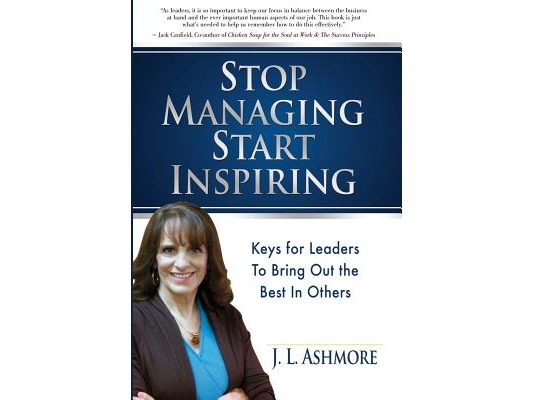 Stop Managing Start Inspiring: Keys for Leaders to Bring Out the Best in Others