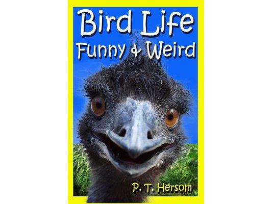 Bird Life Funny & Weird Feathered Animals: Learn with Amazing Bird Pictures and Fun Facts About Birds