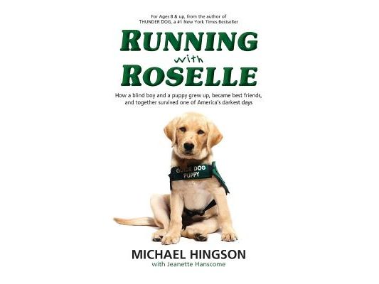 Running With Roselle: How a Blind Boy and a Puppy Grew Up, Became Best Friends, and Together Survived One of America's Darkest Days