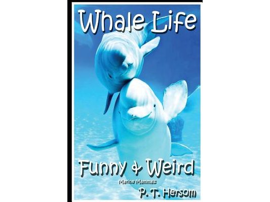 Whale Life Funny & Weird Marine Mammals: Learn with Amazing Photos and Fun Facts About Whales and Marine Mammals