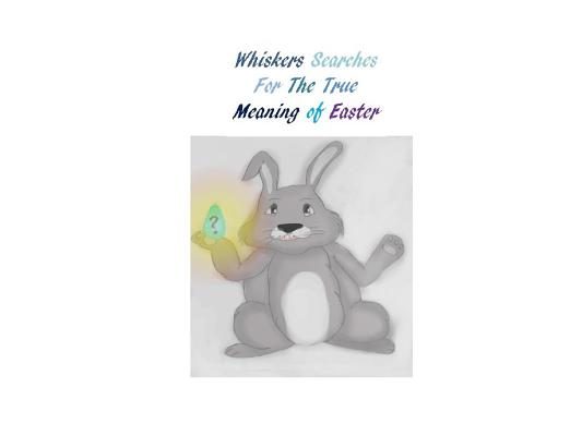 Whiskers Searches For The True Meaning of Easter