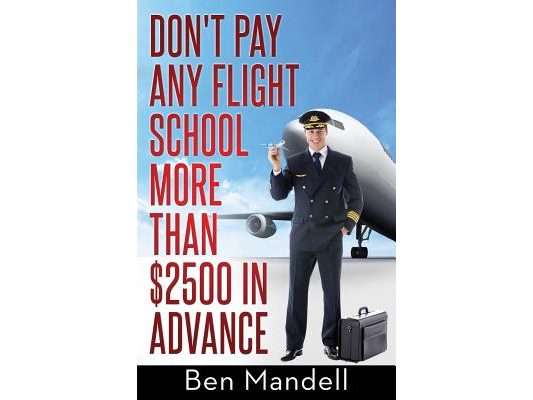 Don't Pay Any Flight School More Than $2500 In Advance: The Censored Information The Bad Guys Don't Want You To Know
